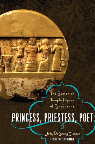 Princess, Priestess, Poet: The Sumerian Temple Hymns of Enheduanna (Classics and the Ancient World) (9780292723535) by Meador, Betty De Shong