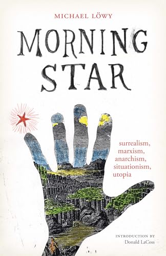 Stock image for Morning Star: surrealism, marxism, anarchism, situationism, utopia (Surrealist Revolution Series) for sale by GF Books, Inc.