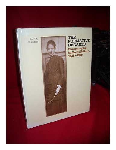 THE FORMATIVE DECADES: PHOTOGRAPHY IN GREAT BRITAIN, 1839-1920.