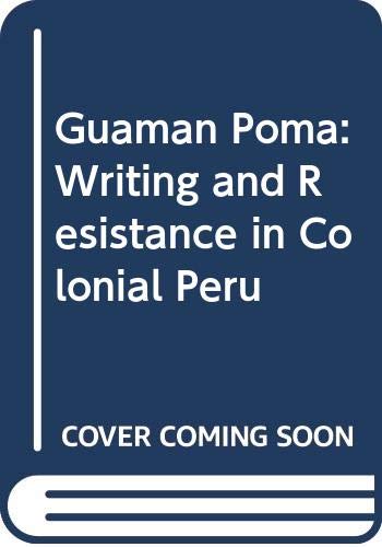 Stock image for Guaman Poma : Writing and Resistance in Colonial Peru for sale by Better World Books