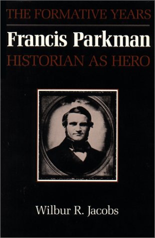 Francis Parkman, Historian as Hero : The Formative Years (American Studies Ser.)