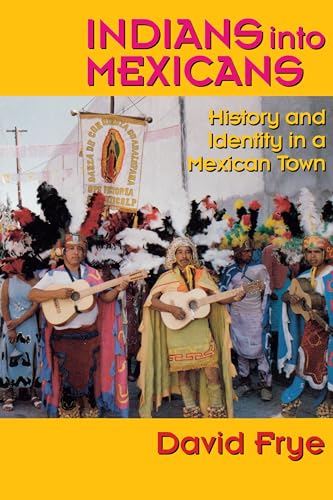 Imagen de archivo de Indians into Mexicans: History and Identity in a Mexican Town a la venta por Blue Vase Books