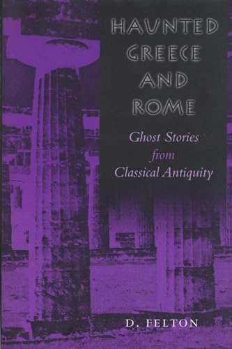 Haunted Greece and Rome. Ghost Stories from Classical Antiquity. - Felton, D.