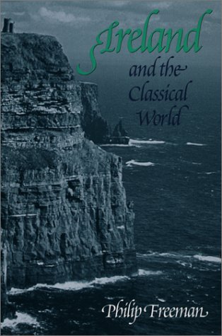 Ireland and the Classical World. - Freeman, Philip