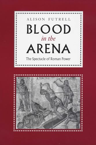 Imagen de archivo de Blood in the Arena : The Spectacle of Roman Power a la venta por Better World Books