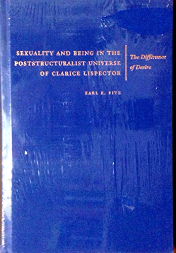 Imagen de archivo de Sexuality and Being in the Poststructuralist Universe of Clarice Lispector: The Differance of Desire a la venta por Bookmarc's