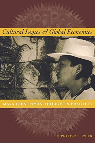 Imagen de archivo de Cultural Logics and Global Economies: Maya Identity in Thought and Practice a la venta por HPB-Diamond