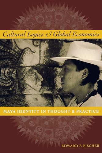 Stock image for Cultural Logics and Global Economies: Maya Identity in Thought and Practice for sale by HPB-Diamond