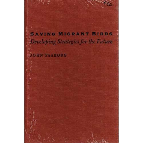 Saving Migrant Birds : Developing Strategies for the Future (The Corrie Herring Hooks Ser., No. 55) [HC] - Faaborg, John R.