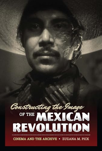 Imagen de archivo de Constructing the Image of the Mexican Revolution Cinema and the Archive a la venta por TextbookRush