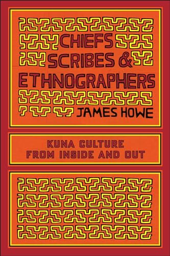 Chiefs, Scribes, and Ethnographers Kuna Culture from Inside and Out William and Bettye Nowlin Series in Art, History, and Cultur The William and and Culture of the Western Hemisphere - James Howe