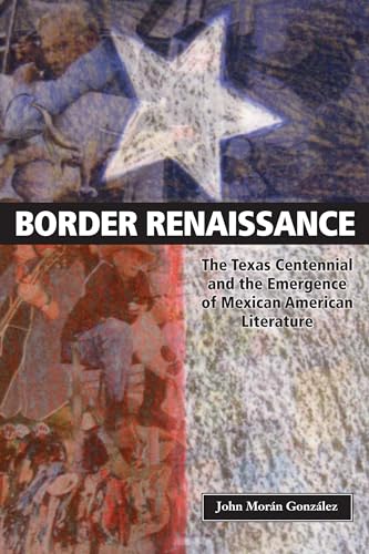 Stock image for Border Renaissance: The Texas Centennial and the Emergence of Mexican American Literature (CMAS History, Culture, and Society Series) for sale by SecondSale