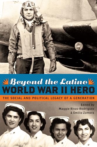 9780292725805: Beyond the Latino World War II Hero: The Social and Political Legacy of a Generation