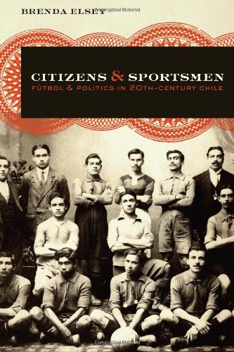 9780292726307: Citizens and Sportsmen: Futbol and Politics in Twentieth-century Chile