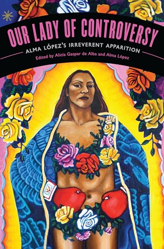 Stock image for Our Lady of Controversy: Alma Lpezs Irreverent Apparition (Chicana Matters) for sale by Goodwill Industries of VSB