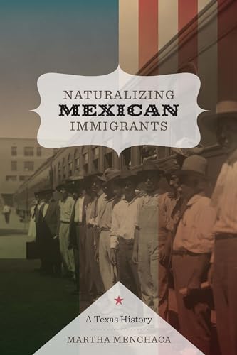Beispielbild fr Naturalizing Mexican Immigrants: A Texas History zum Verkauf von BooksRun