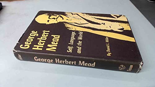 George Herbert Mead: self, language, and the world, (9780292727007) by Miller, David L