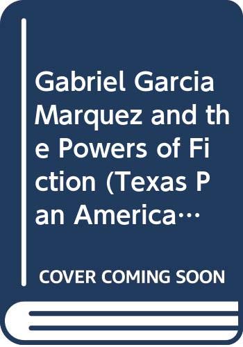 Stock image for Gabriel Garcia Marquez and the Powers of Fiction (Texas Pan American Series) for sale by Books From California