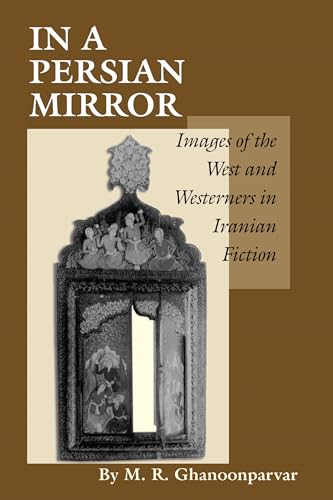 Beispielbild fr In a Persian Mirror : Images of the West and Westerners in Iranian Fiction zum Verkauf von Better World Books