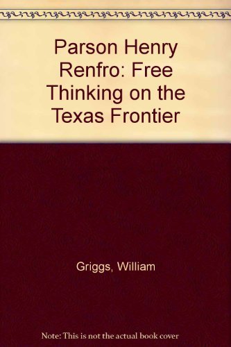 Beispielbild fr Parson Henry Renfro: Free Thinking on the Texas Frontier zum Verkauf von Bookmarc's