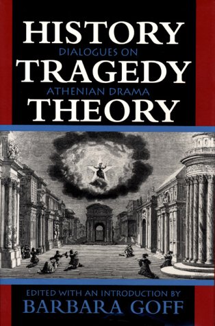 Beispielbild fr History, Tragedy, Theory : Dialogues on Athenian Drama zum Verkauf von Better World Books