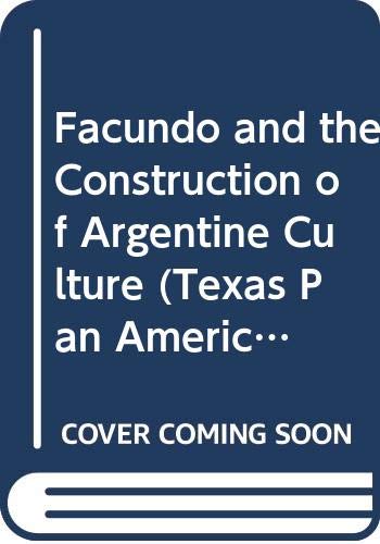 Imagen de archivo de Facundo and the Construction of Argentine Culture (Texas Pan American Series) a la venta por SecondSale