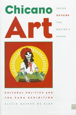 Stock image for CHICANO ART: INSIDE/OUTSIDE THE MASTER'S HOUSE: CULTURAL POLITICS AND THE CARA EXHIBITION for sale by Howard Karno Books, Inc.