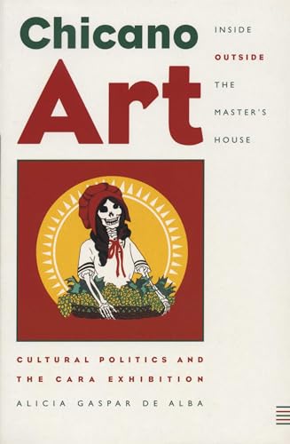 Chicano Art Inside/Outside the Masterâ€™s House: Cultural Politics and the CARA Exhibition (9780292728059) by Gaspar De Alba, Alicia