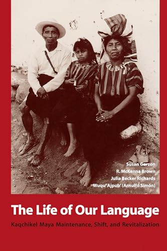 Stock image for The Life of Our Language : Kaqchikel Maya Maintenance, Shift, and Revitalization for sale by Better World Books