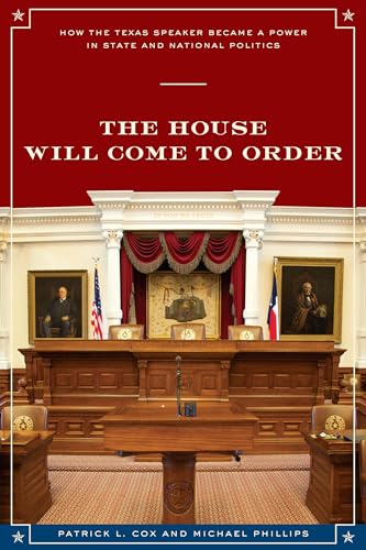 The House Will Come To Order: How the Texas Speaker Became a Power in State and National Politics (Focus on American History Series) (9780292728806) by Cox, Patrick L.; Phillips, Michael