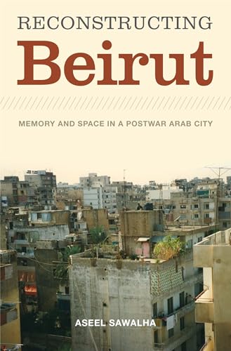 Imagen de archivo de Reconstructing Beirut a la venta por Blackwell's