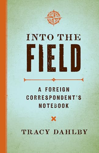 9780292729131: Into the Field: A Foreign Correspondent's Notebook