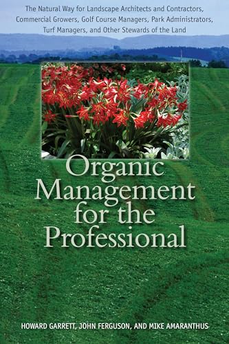 9780292729216: Organic Management for the Professional: The Natural Way for Landscape Architects and Contractors, Commercial Growers, Golf Course Managers, Park ... Turf Managers, and Other Stewards of the Land