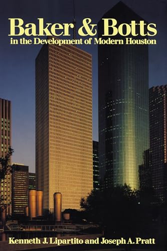 Baker & Botts in the Development of Modern Houston (9780292729483) by Lipartito, Kenneth J.; Pratt, Joseph A.