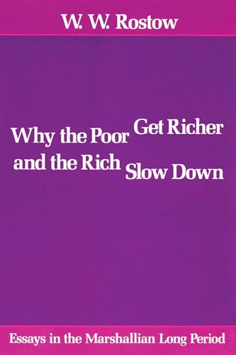 Why the Poor Get Richer and the Rich Slow Down: Essays in the Marshallian Long Period (9780292729636) by Rostow, W. W.