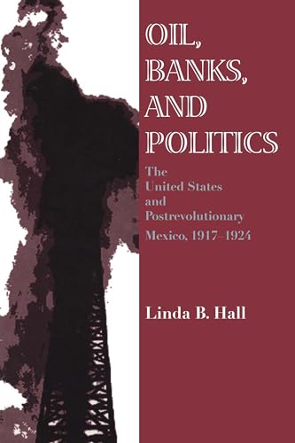 Beispielbild fr Oil, Banks, and Politics: The United States and Postrevolutionary Mexico, 1917 "1924 zum Verkauf von Books From California