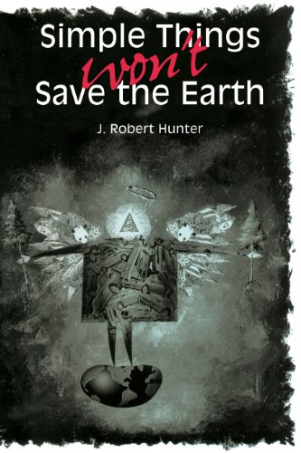 9780292731134: Simple Things Won't Save the Earth: By J. Robert Hunter