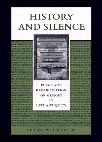 History and Silence: Purge and Rehabilitation of Memory in Late Antiquity: Purge and Rehabilitiation of Memory in Late Antiquity. - Hedrick, Charles W. Jr.
