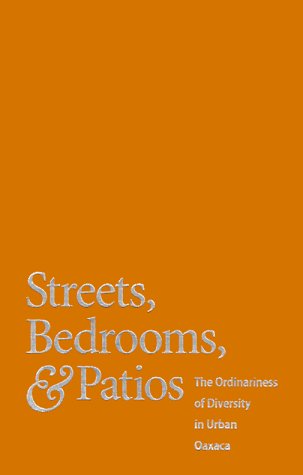 Imagen de archivo de Streets, Bedrooms, and Patios: The Ordinariness of Diversity in Urban Oaxaca a la venta por Bookmarc's