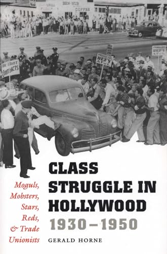 Stock image for Class Struggle in Hollywood, 1930-1950: Moguls, Mobsters, Stars, Reds, and Trade Unionists for sale by BooksRun