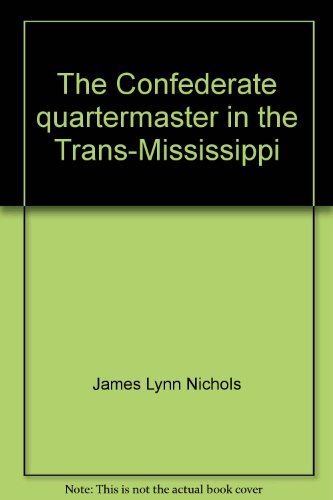 Beispielbild fr The Confederate quartermaster in the Trans-Mississippi zum Verkauf von Better World Books