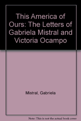 9780292734555: This America of Ours: The Letters of Gabriela Mistral and Victoria Ocampo