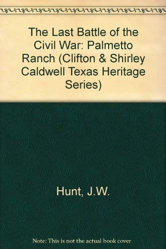 9780292734609: Last Battle of the Civil War: Palmetto Ranch (Clifton & Shirley Caldwell Texas Heritage Series)