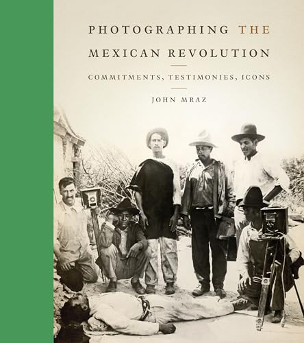 Stock image for Photographing the Mexican Revolution: Commitments, Testimonies, Icons (The William and Bettye Nowlin Series in Art, History, and Culture of the Western Hemisphere) for sale by GF Books, Inc.