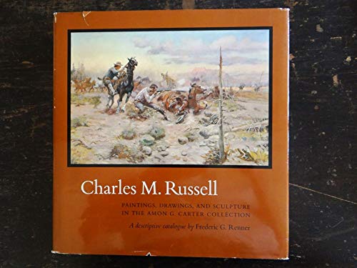 Stock image for Charles M. Russell: Paintings, Drawings, and Sculpture in the Amon G. Carter Collection: A Descriptive Catalogue, for sale by ThriftBooks-Atlanta