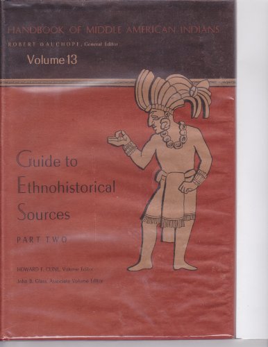 Handbook of Middle American Indians, Vol. 13 Guide to Ethnohistorical Sources Part Two (9780292736665) by Wauchope, Robert