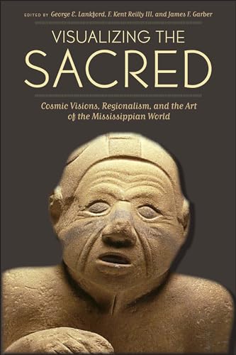 Stock image for Visualizing the Sacred: Cosmic Visions, Regionalism, and the Art of the Mississippian World (The Linda Schele Series in Maya and Pre-Columbian Studies) for sale by Weekly Reader
