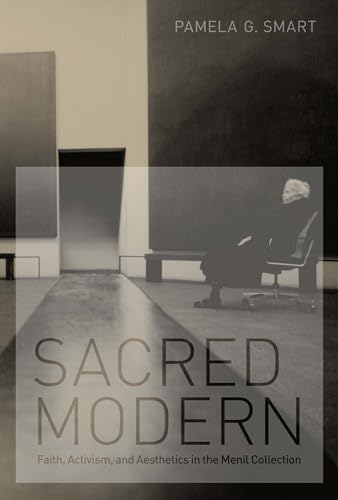 Stock image for Sacred Modern: Faith, Activism, and Aesthetics in the Menil Collection for sale by BooksRun