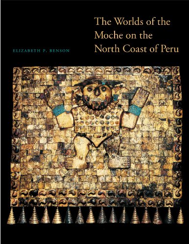 The Worlds of the Moche on the North Coast of Peru (The William and Bettye Nowlin Series in Art, History, and Culture of the Western Hemisphere) (9780292737594) by Benson, Elizabeth P.