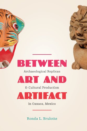 Beispielbild fr Between Art and Artifact: Archaeological Replicas and Cultural Production in Oaxaca, Mexico zum Verkauf von Orbiting Books